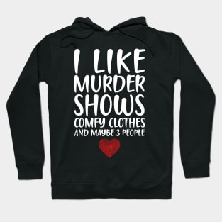 I LIKE MURDER SHOWS COMFY CLOTHES AND MAYBE 3 PEOPLE - HEART FINGERPRINT IDENTITY Hoodie